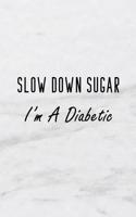 Slow Down Sugar, I'm a Diabetic: A 6x9 Inch Matte Soft Cover Blood Sugar Log Book with 120 Lined Pages. Ideal for Those with Diabetes and Those Who Need to Test and Keep Track of Bl
