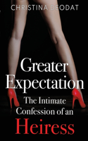 Greater Expectation: The Intimate Confession of an Heiress: The Intimate Confession of an Heiress