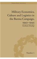 Military Economics, Culture and Logistics in the Burma Campaign, 1942-1945