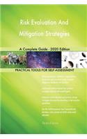 Risk Evaluation And Mitigation Strategies A Complete Guide - 2020 Edition