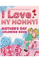 I Love My Mommy! Coloring Book for Adults