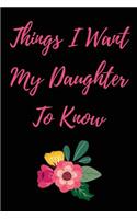 Things I Want My Daughter to Know: Blank Lined Journal