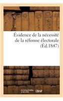 Évidence de la Nécessité de la Réforme Électorale, Présentée Comme Moyen de Faire Rentrer: La France Dans Sa Véritable Constitution, Et Recouvrer Ainsi Sa Liberté(Sciences Sociales)