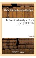 Lettres À Sa Famille Et À Ses Amis. Tome 4
