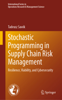 Stochastic Programming in Supply Chain Risk Management: Resilience, Viability, and Cybersecurity(359 International Series in Operations Research & Management Science)