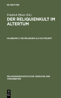 Reliquienkult im Altertum, Halbband 2, Die Reliquien als Kultobjekt