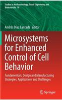 Microsystems for Enhanced Control of Cell Behavior: Fundamentals, Design and Manufacturing Strategies, Applications and Challenges