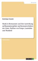 Musik in Restaurants und ihre Auswirkung auf Raumatmosphäre und Konsumverhalten der Gäste. Einfluss von Tempo, Lautstärke und Musikstil