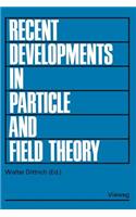 Recent Developments in Particle and Field Theory