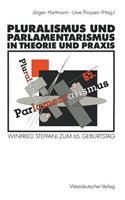 Pluralismus Und Parlamentarismus in Theorie Und PRAXIS: Winfried Steffani Zum 65. Geburtstag