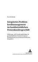 Integriertes Problemkreditmanagement Im Bankbetrieblichen Firmenkundengeschaeft