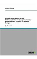 William Penn (1644-1718). Ein frühneuzeitlicher Friedensplan unter der Forderung nach Einigung als anderes Europa