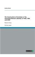 The Construction of Feminity in 'The Australian Women's Weekly' of 1962, 1982 and 2009