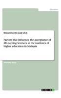 Factors that influence the acceptance of M-Learning Services in the institutes of higher education in Malaysia