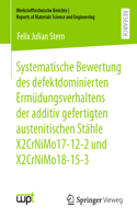 Systematische Bewertung Des Defektdominierten Ermüdungsverhaltens Der Additiv Gefertigten Austenitischen Stähle X2crnimo17-12-2 Und X2crnimo18-15-3