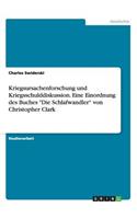 Kriegsursachenforschung und Kriegsschulddiskussion. Eine Einordnung des Buches Die Schlafwandler von Christopher Clark