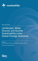 Landscape, Water, Ground, and Society Sustainability under Global Change Scenarios
