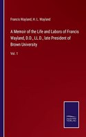 Memoir of the Life and Labors of Francis Wayland, D.D., LL.D., late President of Brown University