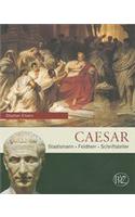 Caesar: Staatsmann - Feldherr - Schriftsteller