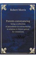 Patents Conveyancing Being a Collection of Precedents in Conveyancing in Relation to Letters Patent for Inventions