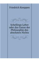 Schellings Lehre oder das Ganze der Philosophie des absoluten Nichts