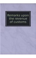 Remarks upon the revenue of customs