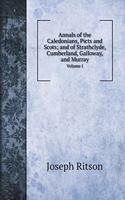 Annals of the Caledonians, Picts and Scots; and of Strathclyde, Cumberland, Galloway, and Murray: Volume I