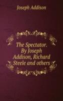 Spectator. By Joseph Addison, Richard Steele and others