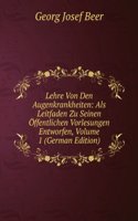 Lehre Von Den Augenkrankheiten: Als Leitfaden Zu Seinen Offentlichen Vorlesungen Entworfen, Volume 1 (German Edition)