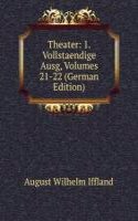 Theater: 1. Vollstaendige Ausg, Volumes 21-22 (German Edition)