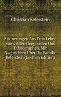 Erinnerungen Aus Dem Leben Eines Alten Geognosten Und Ethnographen, Mit Nachrichten Uber Die Familie Keferstein (German Edition)