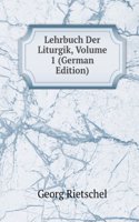 Lehrbuch Der Liturgik, Volume 1 (German Edition)