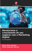 Revolucione o crescimento do seu negócio com o Marketing Digital