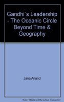 Gandhi`S Leadership: The Oceanic Circle Beyond Time And Geography