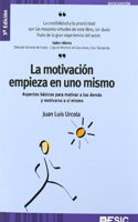 La motivacion empieza en uno mismo: Aspectos basicos para motivar a los demas y motivarse a si mi