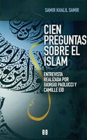 Cien preguntas sobre el Islam: Una entrevista a Samir Khalil Samir realizada por Giorgio Paolucci y Camille Eid