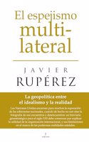 El espejismo multilateral: La geopolitica entre el idealismo y la realidad