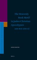 The Heavenly Book Motif in Judeo-Christian Apocalypses 200 BCE-200 CE