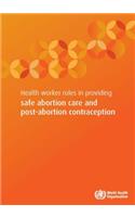 Health Worker Roles in Providing Safe Abortion Care and Post-Abortion Contraception