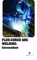 Flux-Cored Arc Welding : Intermediate (Book with Dvd) (Workbook Included)