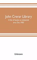 John Crerar Library: a list of books on industrial arts. Oct. 1903