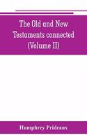 The Old and New Testaments connected: in the history of the Jews and neighbouring nations, from the declensions of the kingdoms of Israel and Judah to the time of Christ (Volume II)