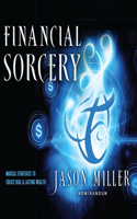 Financial Sorcery: Magical Strategies to Create Real and Lasting Wealth