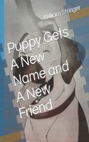 Puppy Gets A New Name and A New Friend