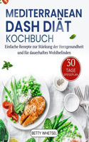 Mediterraner Dash Diät-Kochbuch: Einfache Rezepte zur Förderung der Herzgesundheit und für dauerhaftes Wohlbefinden