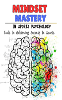 Mindset Mastery In Sports Psychology