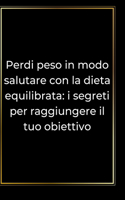 Perdi peso in modo salutare con la dieta equilibrata: i segreti per raggiungere il tuo obiettivo