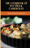 The Cookbook Of Pot Pies & Casseroles: Delicious, Tasty Recipes For A Whole Family: The Basics Of Baking Good Pot Pies