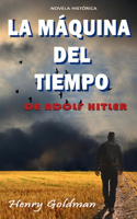 La Máquina del Tiempo de Adolf Hitler: El objeto más poderoso de la historia - Novela histórica