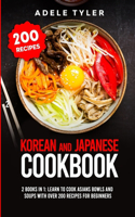 Korean and Japanese Cookbook: 2 Books In 1: Learn To Cook Asians Bowls And Soups With Over 200 Recipes For Beginners